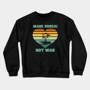 Make Bonsai Not War Crewneck Sweatshirt